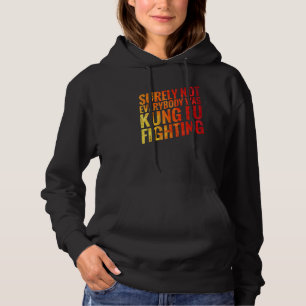 Surely Not Everybody Was Kung Fu Fighting Karate 1 Hoodie