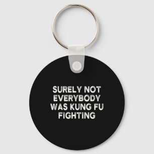 Surely Not Everybody Was Kung Fu Fighting Karate 1 Key Ring
