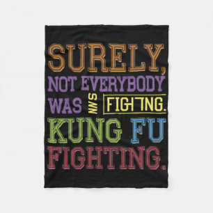 Surely Not Everybody Was Kung Fu Fighting Karate F Fleece Blanket