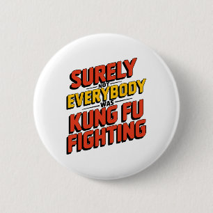 Surely Not Everybody Was Kung Fu Fighting Karate M 6 Cm Round Badge