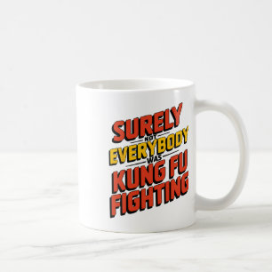 Surely Not Everybody Was Kung Fu Fighting Karate M Coffee Mug