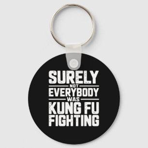 Surely Not Everybody Was Kung Fu Fighting Karate M Key Ring
