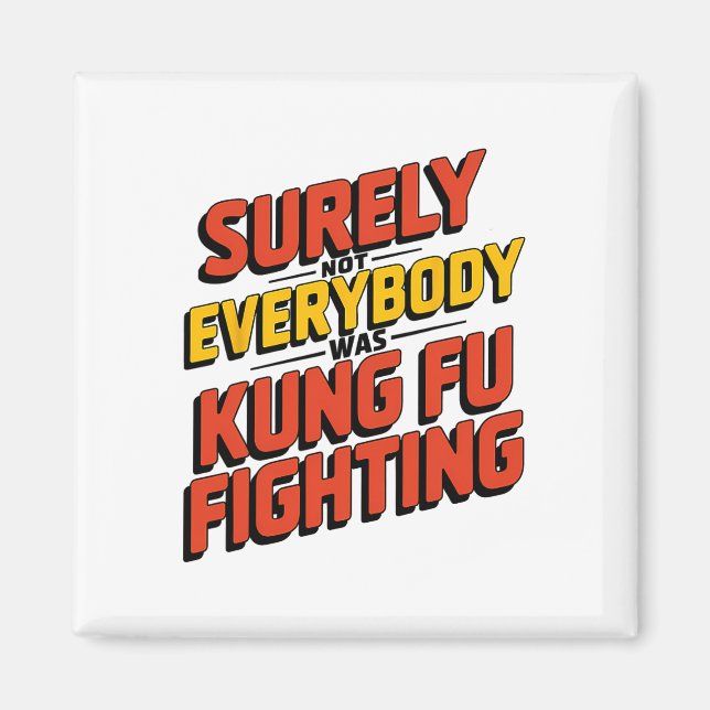 Surely Not Everybody Was Kung Fu Fighting Karate M Magnet (Front)