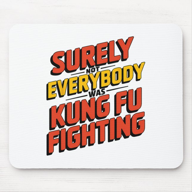 Surely Not Everybody Was Kung Fu Fighting Karate M Mouse Pad (Front)