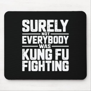 Surely Not Everybody Was Kung Fu Fighting Karate M Mouse Pad