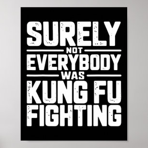 Surely Not Everybody Was Kung Fu Fighting Karate M Poster
