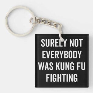 Surely Not Everybody Was Kung Fu Fighting Key Ring
