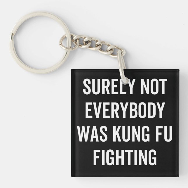 Surely Not Everybody Was Kung Fu Fighting Key Ring (Front)
