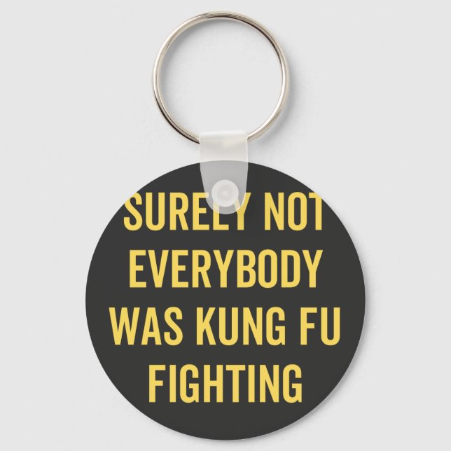 Surely Not Everybody Was Kung Fu Fighting Key Ring (Front)