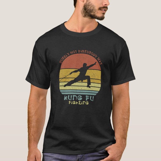 Surely Not Everybody Was Kung Fu Fighting Kung Fu T-Shirt (Front)