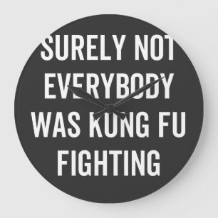 Surely Not Everybody Was Kung Fu Fighting Large Clock