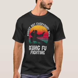 Surely Not Everybody Was Kung Fu Fighting Lover ma T-Shirt