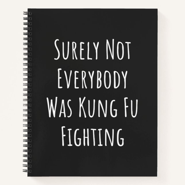 Surely Not Everybody Was Kung Fu Fighting Notebook (Front)