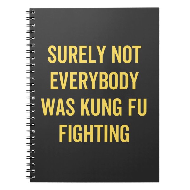 Surely Not Everybody Was Kung Fu Fighting Notebook (Front)