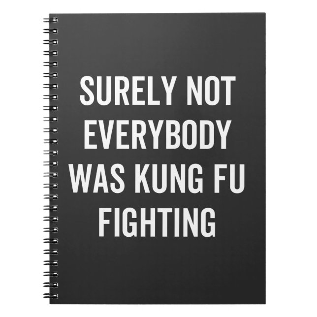 Surely Not Everybody Was Kung Fu Fighting Notebook (Front)