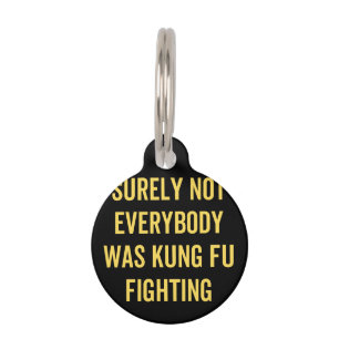 Surely Not Everybody Was Kung Fu Fighting Pet Tag