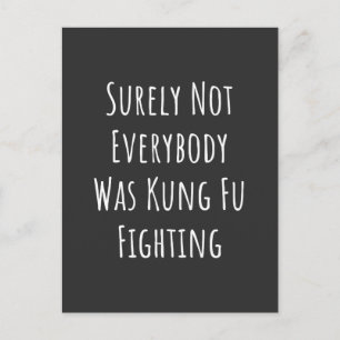 Surely Not Everybody Was Kung Fu Fighting Postcard