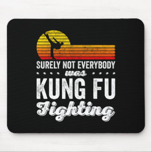 Surely Not Everybody Was Kung Fu Fighting Shirt Fu Mouse Pad