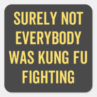 Surely Not Everybody Was Kung Fu Fighting
