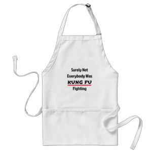 Surely Not Everybody Was KUNG FU Fighting Standard Apron