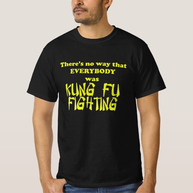 Surely not everybody was kung fu fighting T-Shirt (Front)