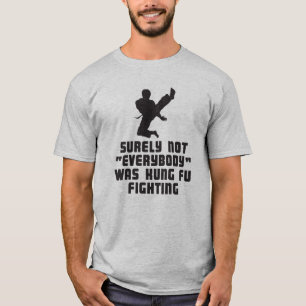 Surely not everybody was kung-fu fighting t-shirt