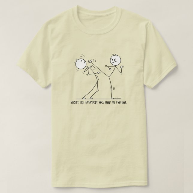 SURELY, NOT EVERYBODY WAS KUNG FU FIGHTING. T-Shirt (Design Front)