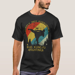 Surely Not Everybody Was Kung Fu T-Shirt