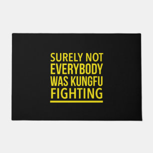 Surely not everybody was kungfu fighting . doormat
