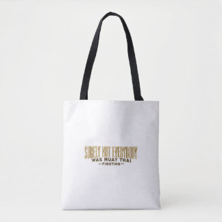 Surely not everybody was Muay Thai fighting Tote Bag