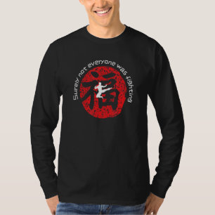 Surely Not Everyone Was Fighting Kung Fu Chinese S T-Shirt