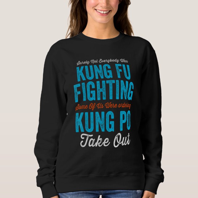 Surely Not Everyone Was Kung Fu Fighting Ordering  Sweatshirt (Front)
