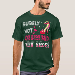 Surely Not Obsessed With Shoes T-Shirt
