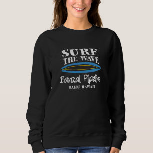 Surf Banzai Pipeline Surf The Wave Banzai Pipeline Sweatshirt