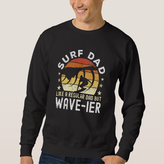 Surf Dad Like a regular Dad but wave ier Surfer Da Sweatshirt (Front)
