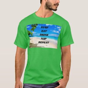 Surf Eat Drink Nap Repeat Gift For Surf Lover T-Shirt