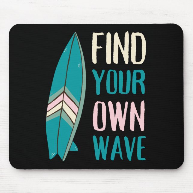 Surf Find Your Own Wave Surf Board Mouse Pad (Front)