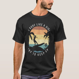 Surf Like A Girl Surfing Retro Surfers Vintage Wom T-Shirt