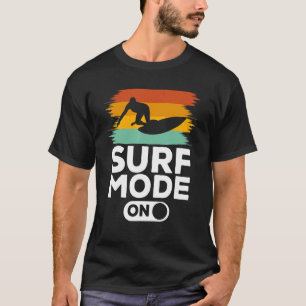 Surf Mode On Surfers Surfboard Surf T-Shirt