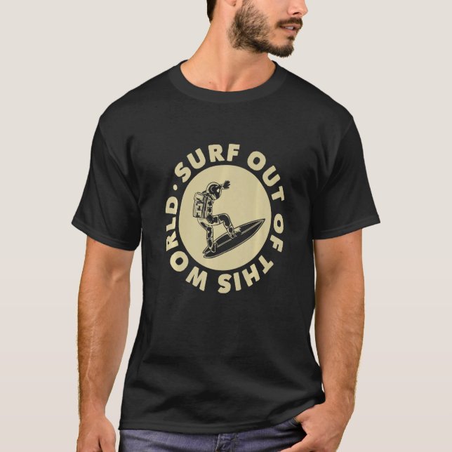 Surf Out Of This World Surfing Surfer Surf T-Shirt (Front)