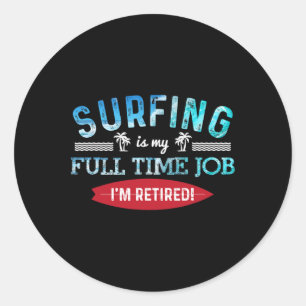 Surf Shirt Retired Surfing Full Time Surf T Shirt  Classic Round Sticker