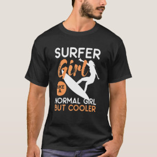 Surfer Girl Like A Normal Girl But Cooler T-Shirt