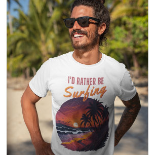Surfer - I would rather be surfing T-Shirt