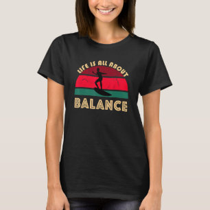 Surfer Life Is All About Balance Beach Sunset Sea  T-Shirt