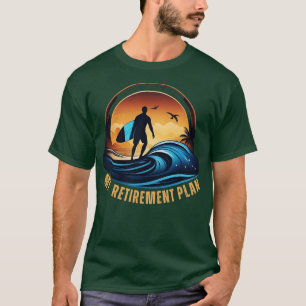 Surfer My Retirement Plan Surfing Retiring T-Shirt