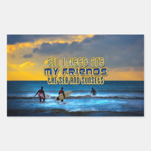 Surfer quote- All I need is my friends, the sea... Rectangular Sticker
