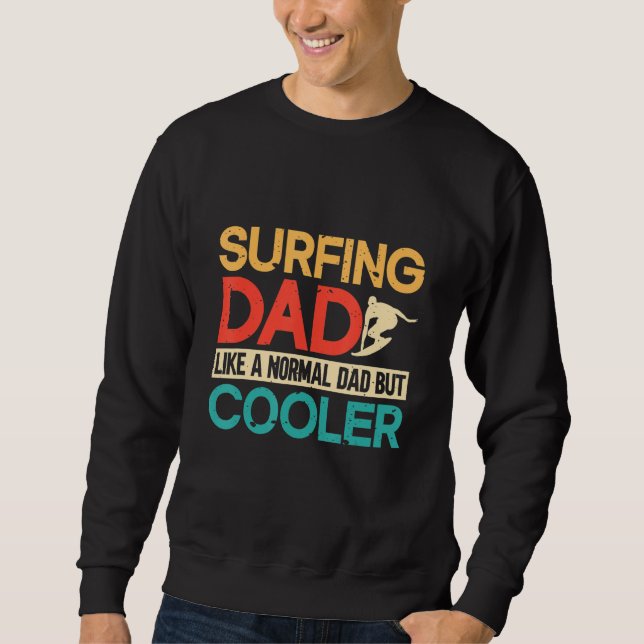 Surfing Dad Like A Normal Dad But Cooler Surfer Su Sweatshirt (Front)