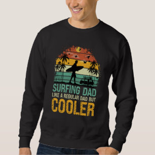 Surfing Dad Like a Regular Dad but Cooler Great Fa Sweatshirt