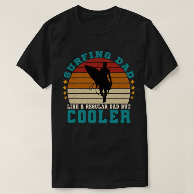 Surfing Dad Like a Regular Dad But Cooler T-Shirt (Design Front)