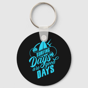 Surfing Days Are Good Days Key Ring